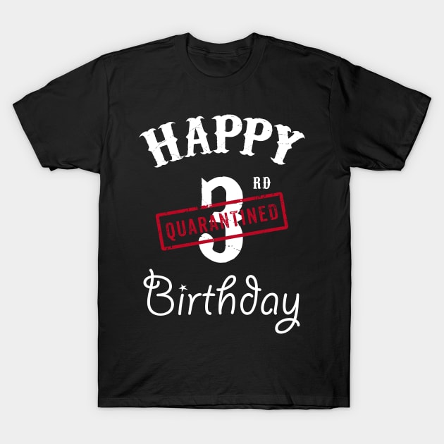 Happy 3rd Quarantined Birthday T-Shirt by kai_art_studios